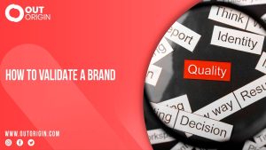 How to validate a brand? Outorigin