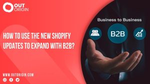 use new shopify updates to expand with b2b