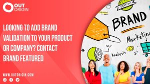Looking To Add Brand Validation to Your Product or Company? Contact Brand Featured OutOrigin