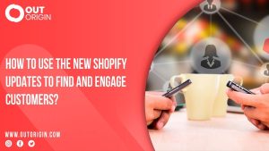 use new shopify updates to find and engage customers