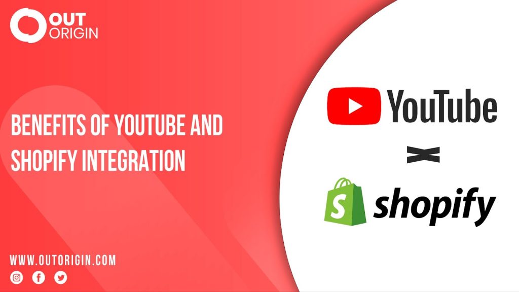 Benefits of Youtube and Shopify Integration Out Origin