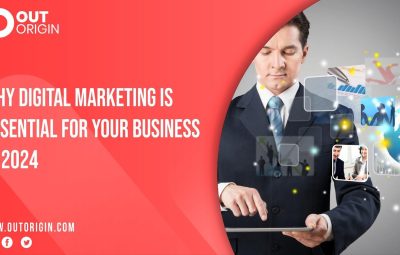 Why Digital Marketing is Essential for Your Business in 2024 Out Origin