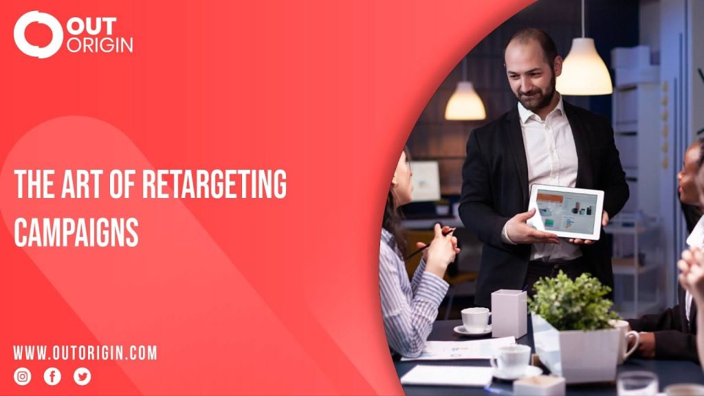The Art of Retargeting Campaigns | Out Origin