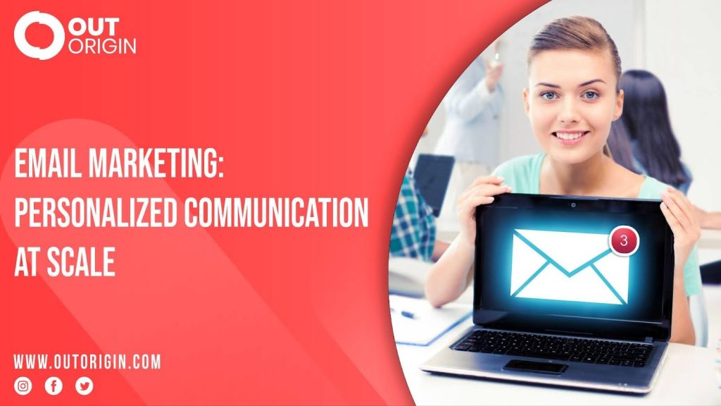 Email Marketing: Personalized Communication at Scale Out Origin