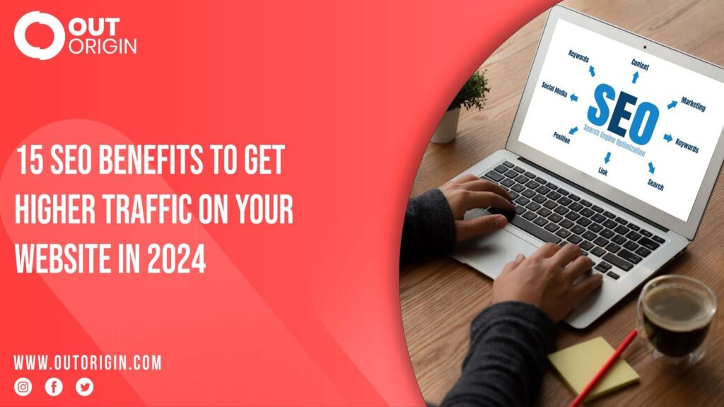 15 SEO Benefits to Get Higher Traffic on Your Website in 2024